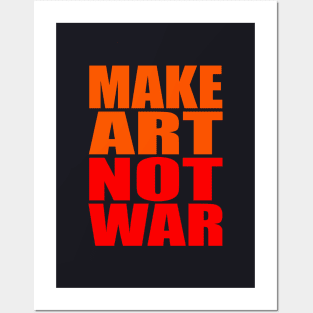 Make art not war Posters and Art